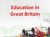 Презентація на тему «Education in Great Britain» (варіант 6)