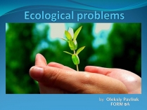 Презентація на тему «Ecological problems» (варіант 7)