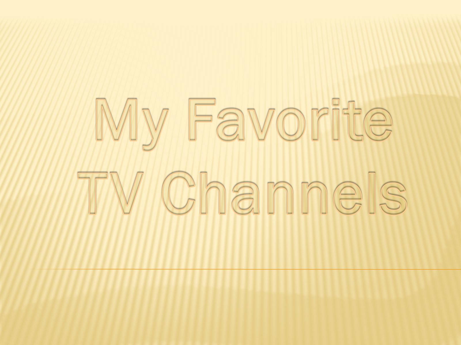 Презентація на тему «My Favorite TV Channels» - Слайд #1