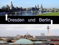 Презентація на тему «Dresden und Berlin»