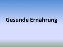 Презентація на тему «Gesunde Ernahrung»