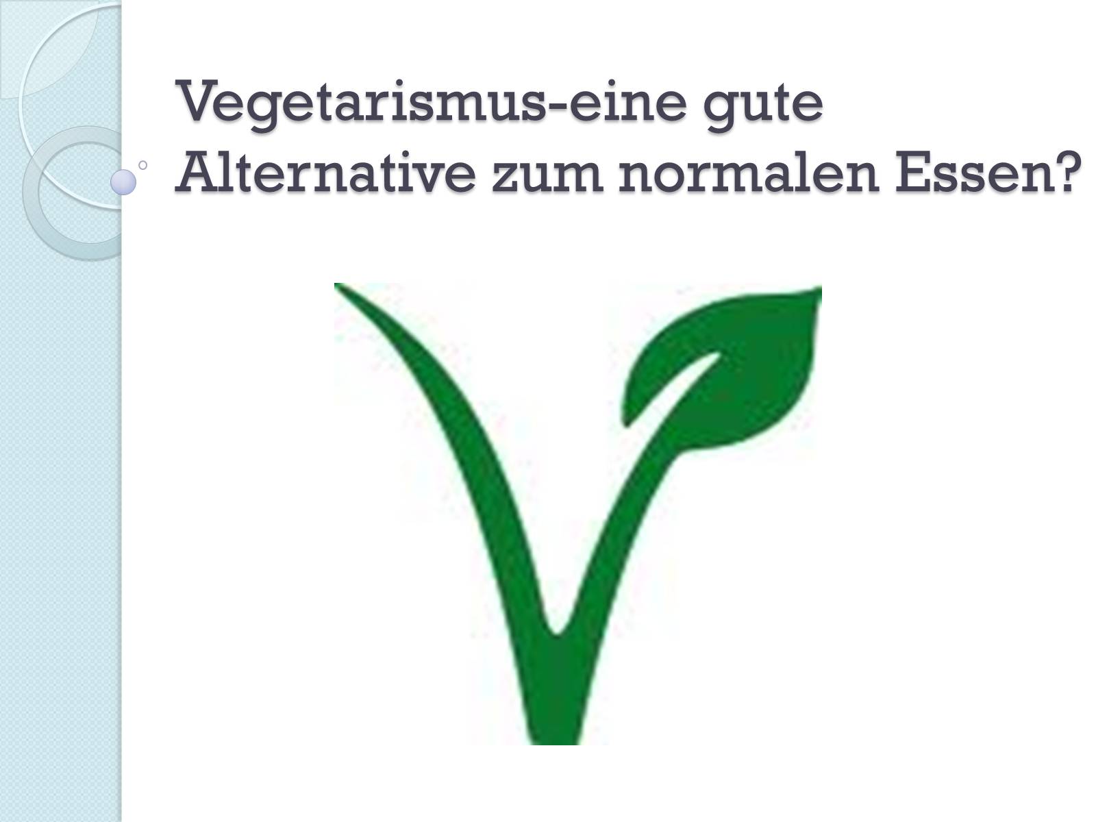 Презентація на тему «Vegetarismus-eine gute Alternative zum normalen Essen?» - Слайд #1