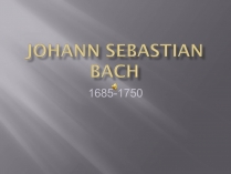 Презентація на тему «Johann Sebastian Bach» (варіант 3)