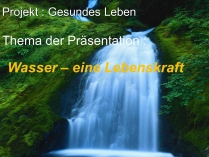 Презентація на тему «Wasser – eine Lebenskraft»