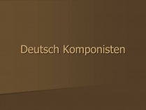 Презентація на тему «Deutsch Komponisten»