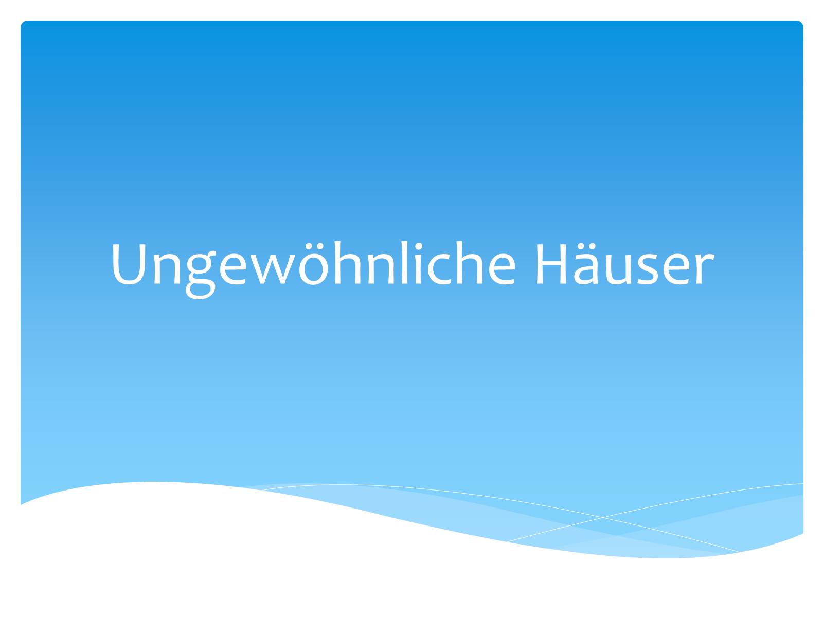 Презентація на тему «Ungewohnliche Hauser» - Слайд #1