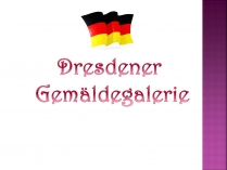 Презентація на тему «Dresdener Gemaldegalerie»