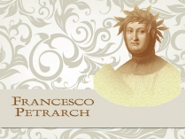 Презентація на тему «Франческо Петрарка» (варіант 5)