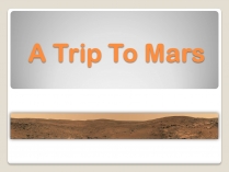 Презентація на тему «A Trip To Mars» (варіант 1)