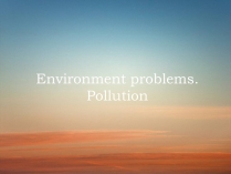 Презентація на тему «Environment problems»