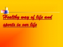 Презентація на тему «Healthy way of life and sports in our life»