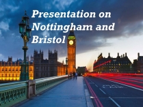 Презентація на тему «Presentation on Nottingham and Bristol»