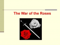 Презентація на тему «The War of the Roses»