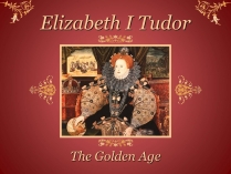 Презентація на тему «Elizabeth I Tudor»