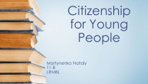 Презентація на тему «Citizenship for Young People»