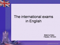 Презентація на тему «The international exams in English»
