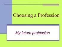 Презентація на тему «Choosing a Profession»