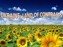 Презентація на тему «Ukraine is a land of contrasts»