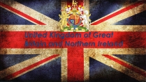 Презентація на тему «United Kingdom of Great Britain and Northern Ireland» (варіант 1)