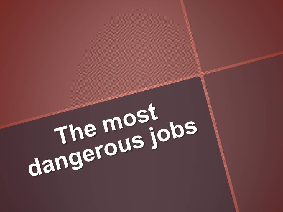 Презентація на тему «The most dangerous jobs» - Слайд #1
